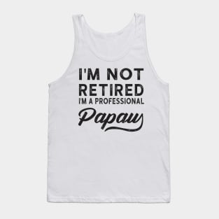 I'm Not Retired I'm A Professional Papaw Tank Top